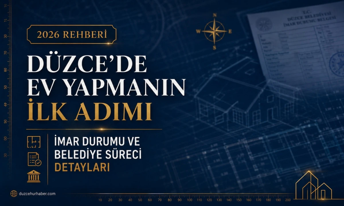 D&uuml;zce&rsquo;de Ev Yapmanın İlk Adımı Ne? İşte Belediye S&uuml;reci ve 2026 İmar Detayları