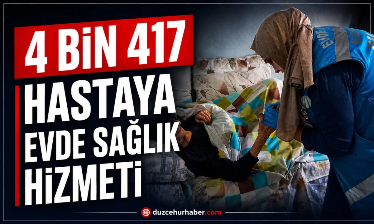 D&uuml;zce'de evde sağlık hizmetlerinde 6 ayın bilan&ccedil;osu! 4 bin 417 hastaya ulaşıldı