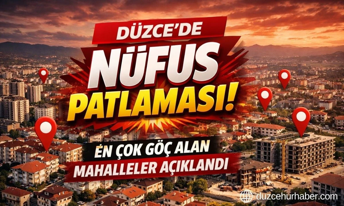 D&uuml;zce&rsquo;de G&ouml;&ccedil; Haritası Değişti! Herkes Bu Mahallelere Taşınıyor (2026 G&uuml;ncel N&uuml;fus Listesi)
