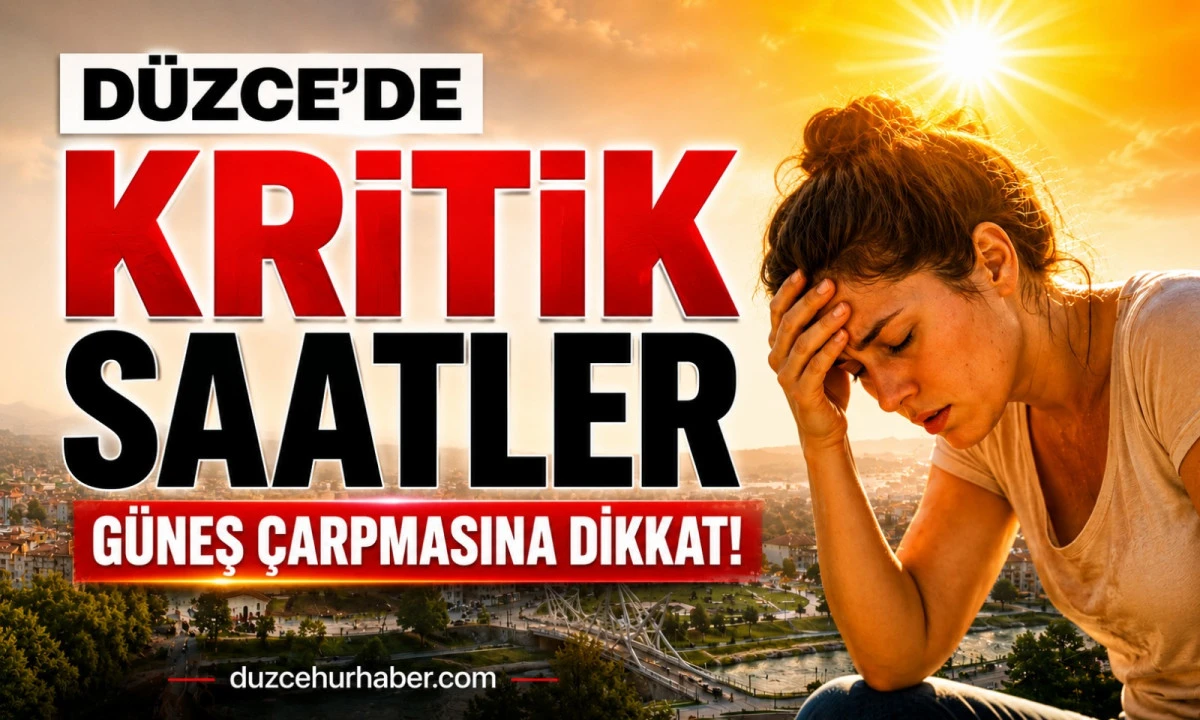 D&uuml;zce'de G&uuml;neş &Ccedil;arpmasına Karşı Kritik Saatler! Bu Saatlerde Dışarı &Ccedil;ıkmayın