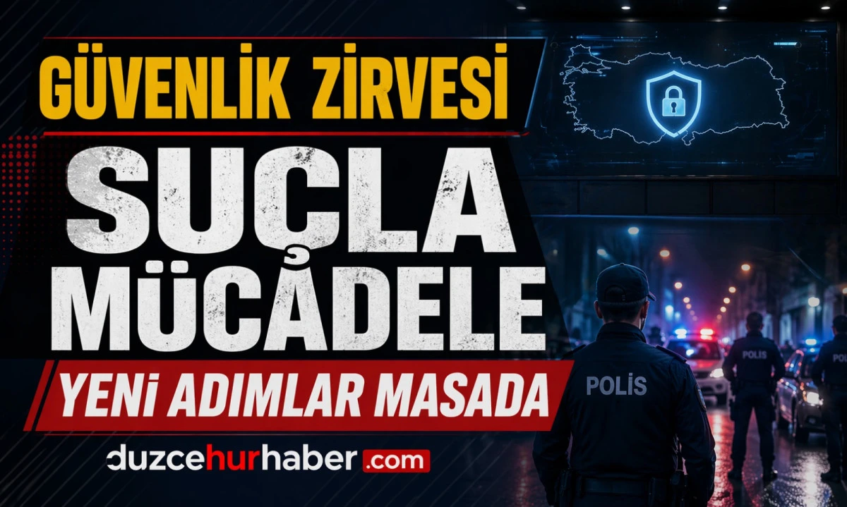 D&uuml;zce&rsquo;de G&uuml;venlik Zirvesi! Su&ccedil;la M&uuml;cadelede Yeni Adımlar Masada
