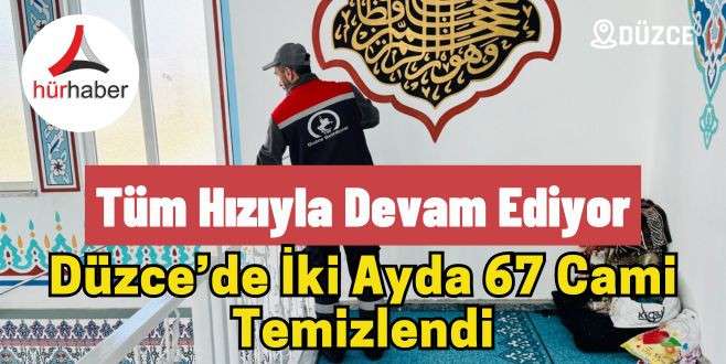 Düzce’de İki Ayda 67 Cami Temizlendi