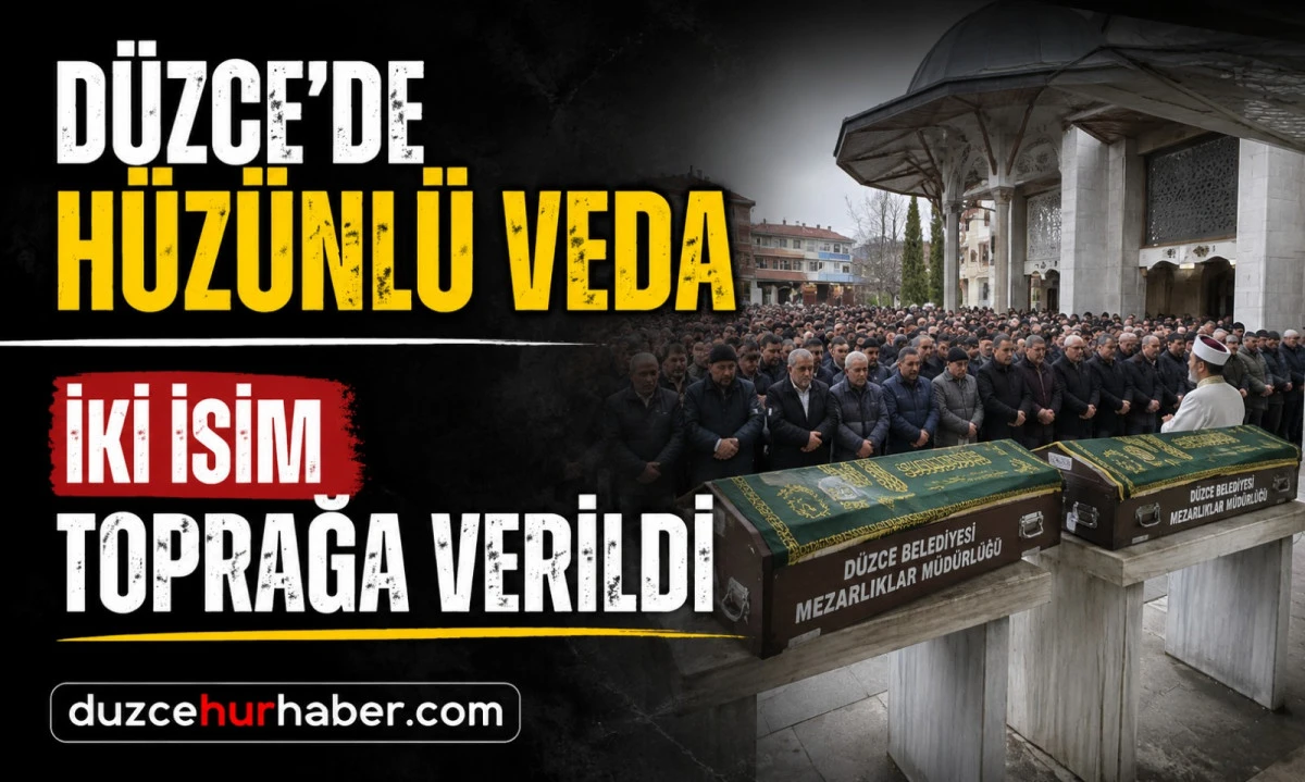 D&uuml;zce&rsquo;de iki isim son yolculuğuna uğurlandı (7 Haziran 2026)