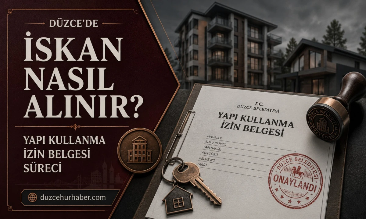 D&uuml;zce&rsquo;de İskan Nasıl Alınır? Yapı Kullanma İzin Belgesi İ&ccedil;in Gerekli S&uuml;re&ccedil;