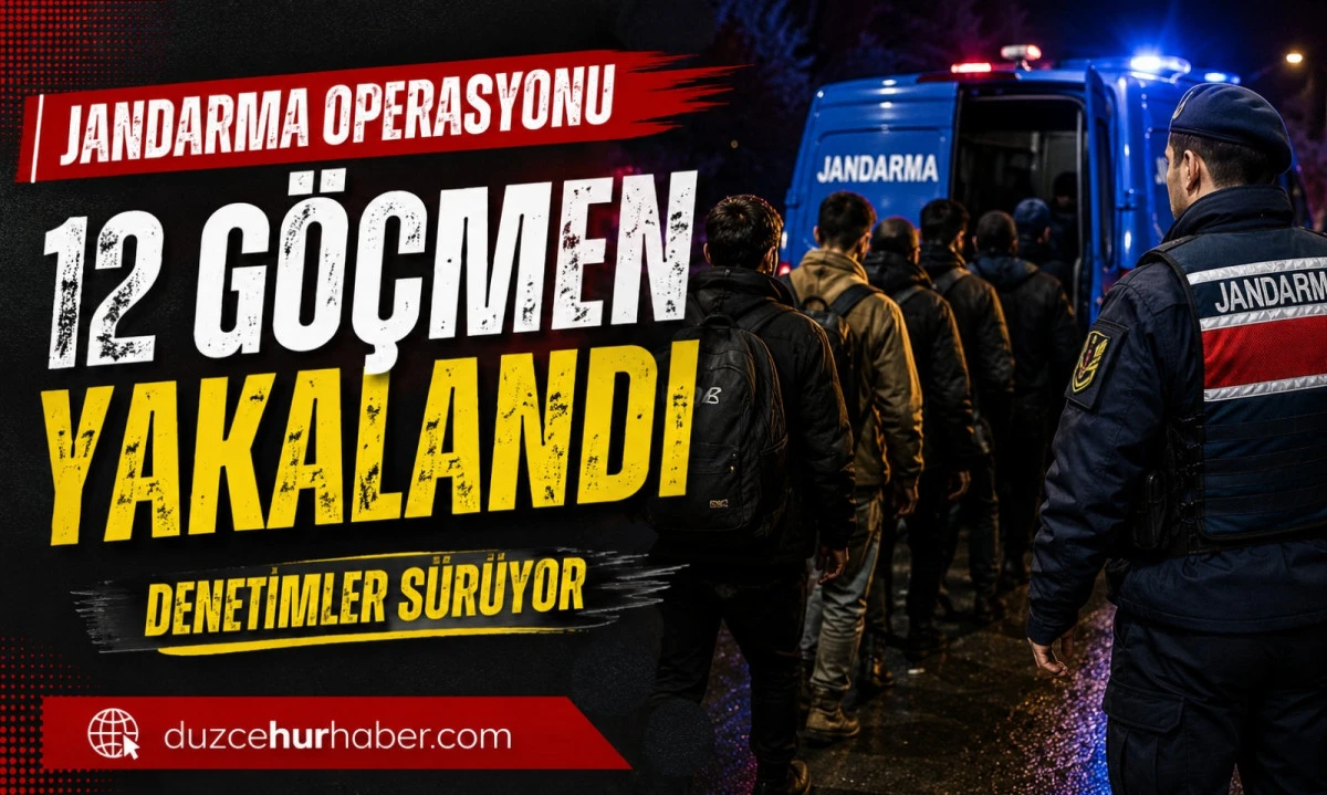 D&uuml;zce&rsquo;de Ka&ccedil;ak G&ouml;&ccedil;men Operasyonu! 12 Kişi Yakalandı