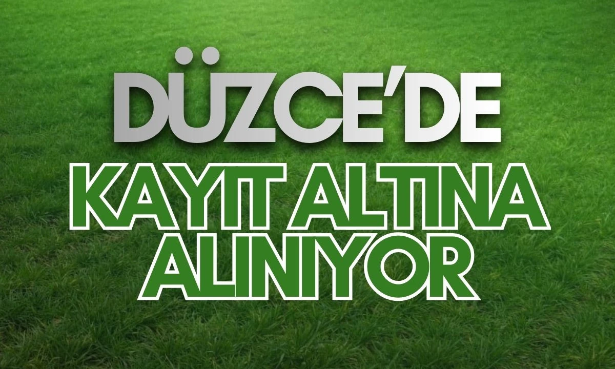 D&Uuml;ZCE'DE KAYIT ALTINA ALINIYOR