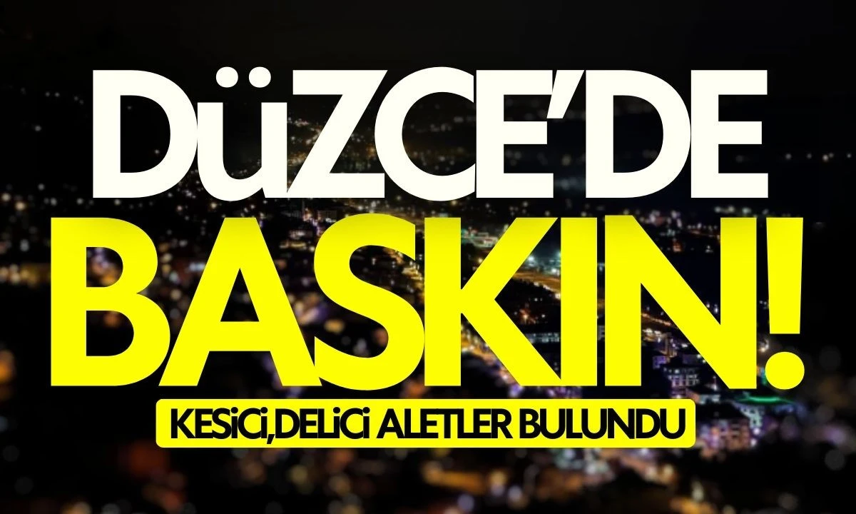 D&Uuml;ZCE'DE KESİCİ,DELİCİ ALETLER BULUNDU! BASKIN