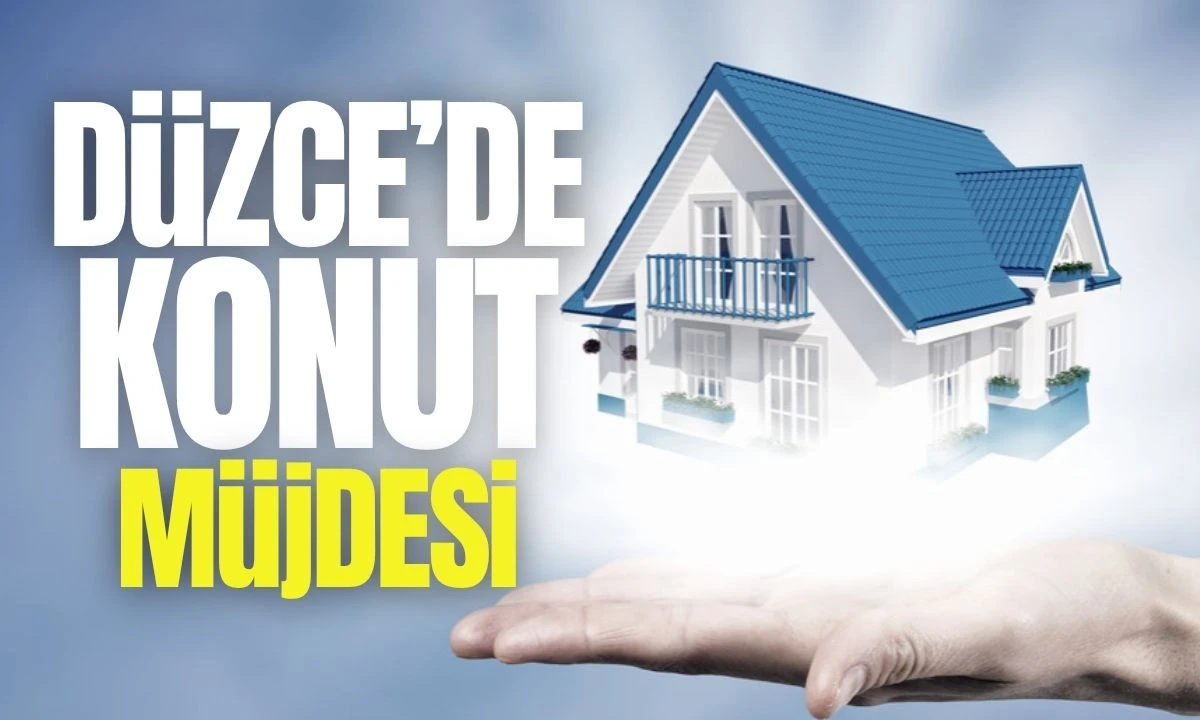 Düzce'de Konut Müjdesi 
