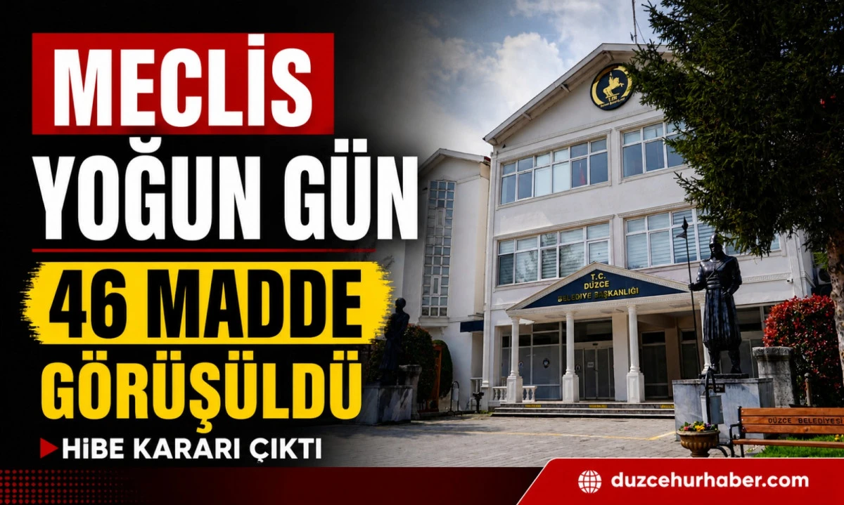 D&uuml;zce&rsquo;de Kritik Meclis Toplantısı: 46 G&uuml;ndem Maddesi ve Hibe Kararı