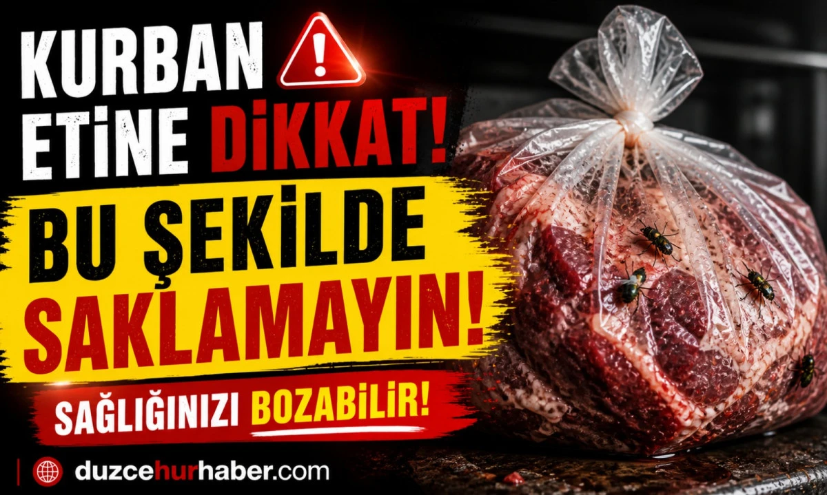 D&uuml;zce&rsquo;de Kurban Eti Nasıl Saklanmalı? Uzmanlardan Kritik Uyarılar