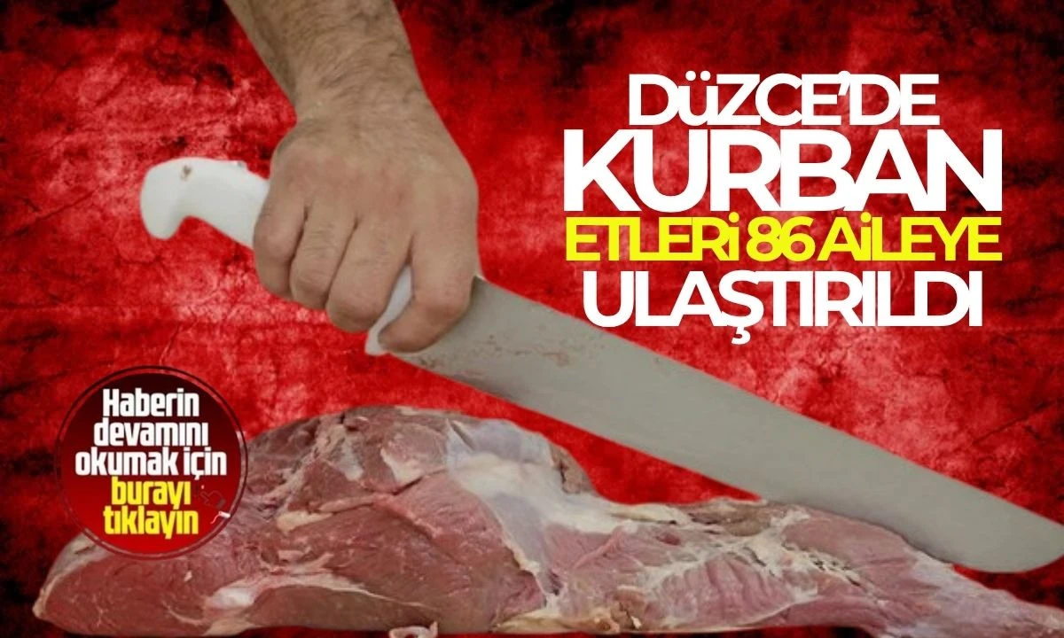 Düzce’de kurban etleri 86 aileye ulaştırıldı