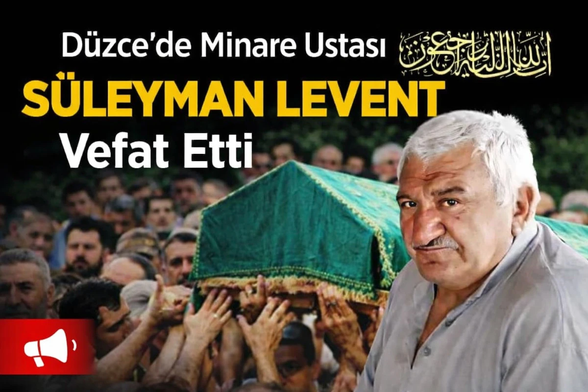 D&uuml;zce&rsquo;de Minare Ustası S&uuml;leyman Levent Vefat Etti