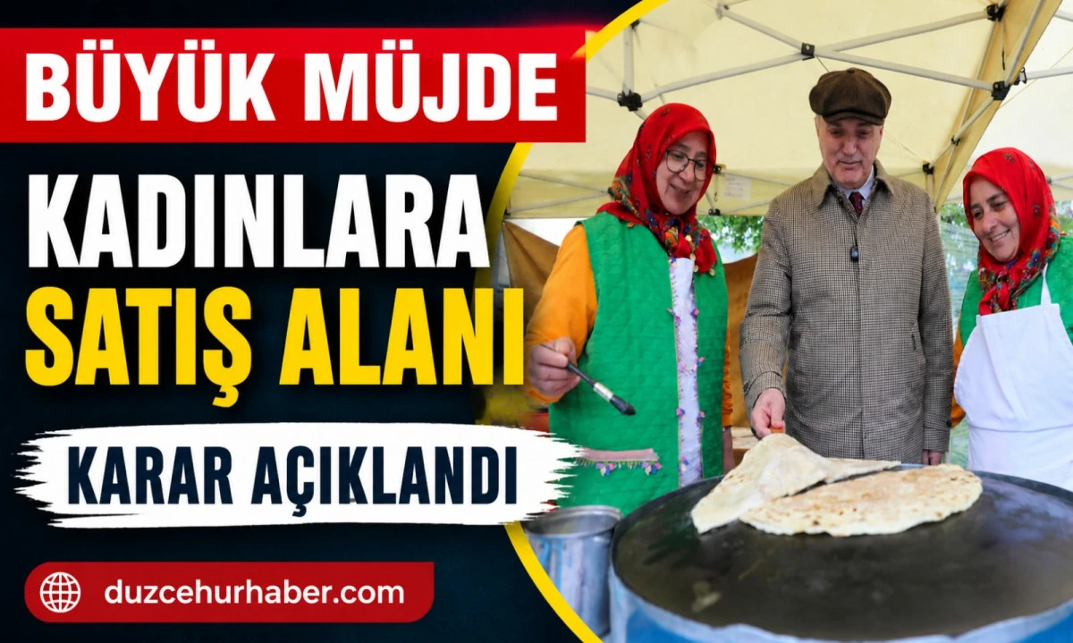 D&uuml;zce&rsquo;de M&uuml;jde! &Uuml;retici Kadınlara Satış Alanı Kararı