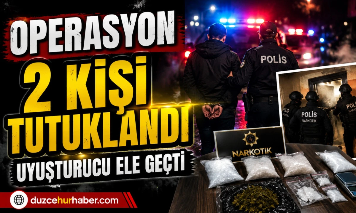 D&uuml;zce&rsquo;de Narkotik Baskını: 2 Kişi Tutuklandı