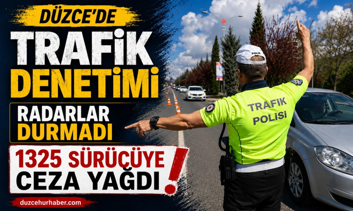 D&uuml;zce&rsquo;de Radarlar Durmadı! 1 Haftada Bin 325 S&uuml;r&uuml;c&uuml;ye Ceza Yağdı