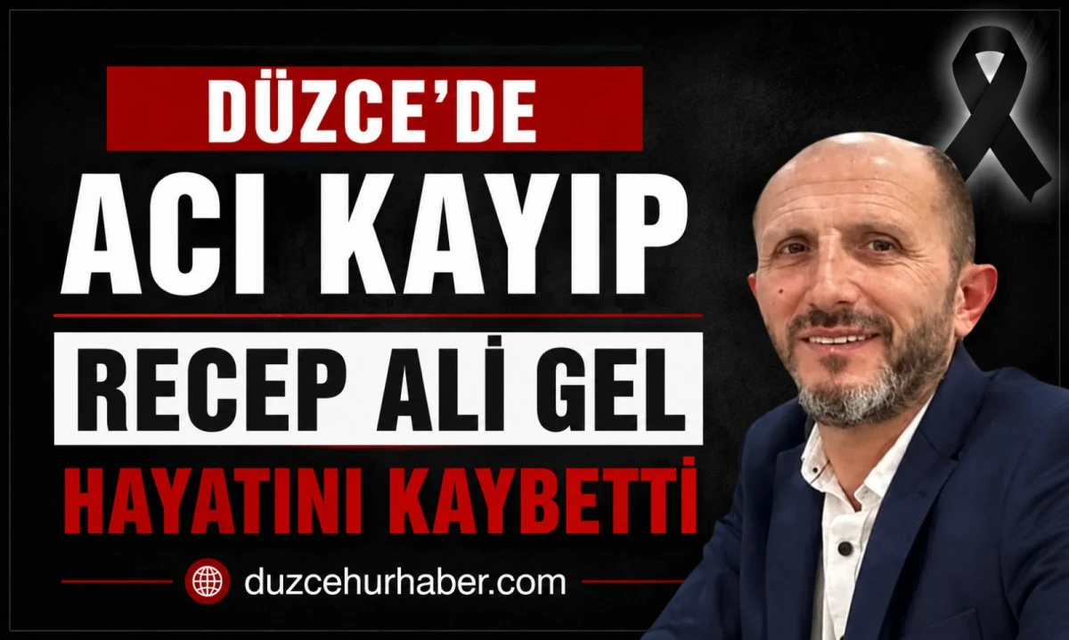 D&uuml;zce'de Recep Ali Gel hayatını kaybetti