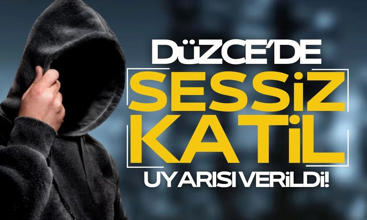 Düzce'de SESSİZ KATİL Uyarısı yapıldı Dikkat!