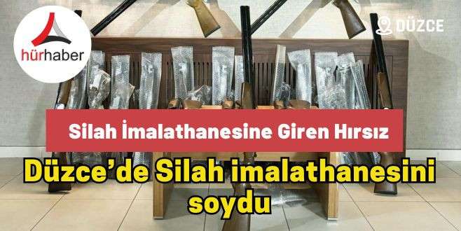 Düzce’de Silah imalathanesini soydu