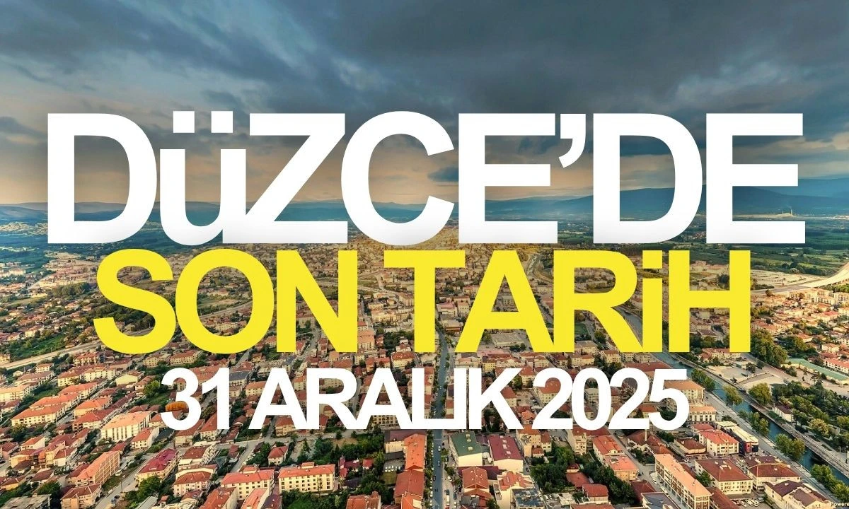 Düzce'de son tarih 31 Aralık 2025