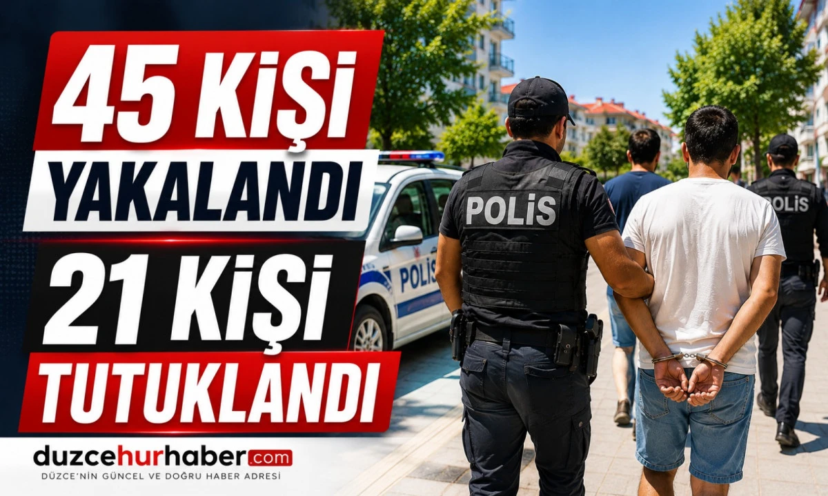D&uuml;zce'de Su&ccedil;lulara Ge&ccedil;it Yok! Bir Haftada 45 Yakalama, 21 Tutuklama