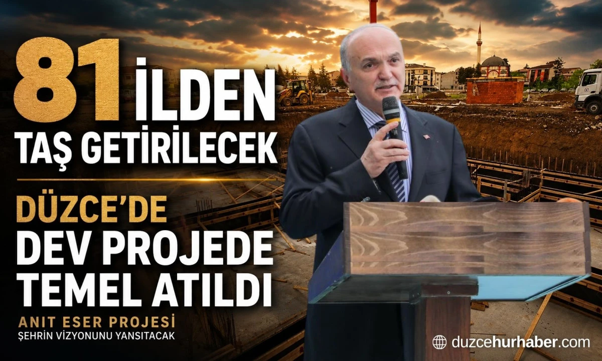 D&uuml;zce&rsquo;de Tarihi Projede İlk Adım Atıldı! 81 İlden Taş Getirilecek