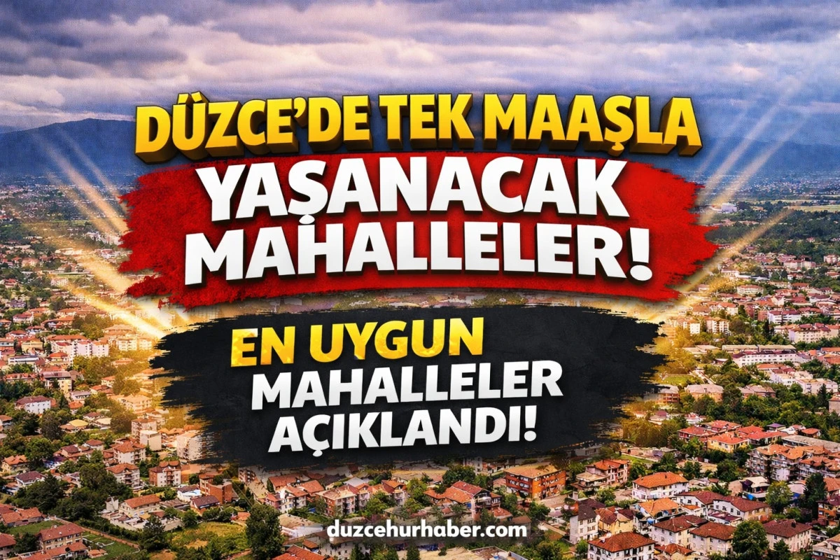 D&uuml;zce&rsquo;de Tek Maaşla Yaşanabilecek Mahalleler A&ccedil;ıklandı! 2026 Analizi