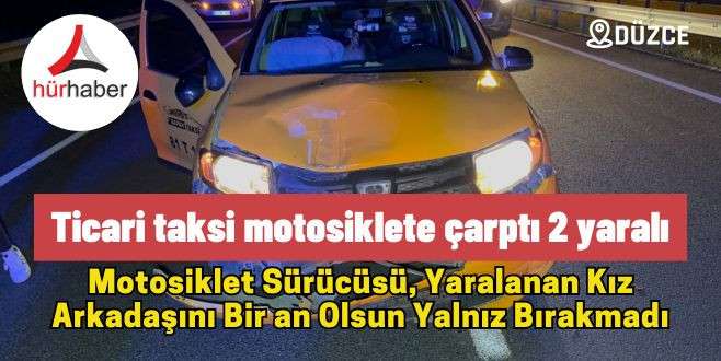 Düzce'de Ticari taksi motosiklete çarptı 2 yaralı