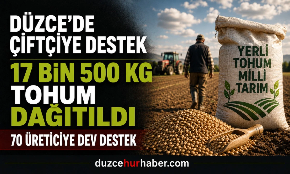 D&uuml;zce&rsquo;de &Uuml;reticiye Dev Destek! 17 Bin 500 Kiloluk Tohum Dağıtıldı