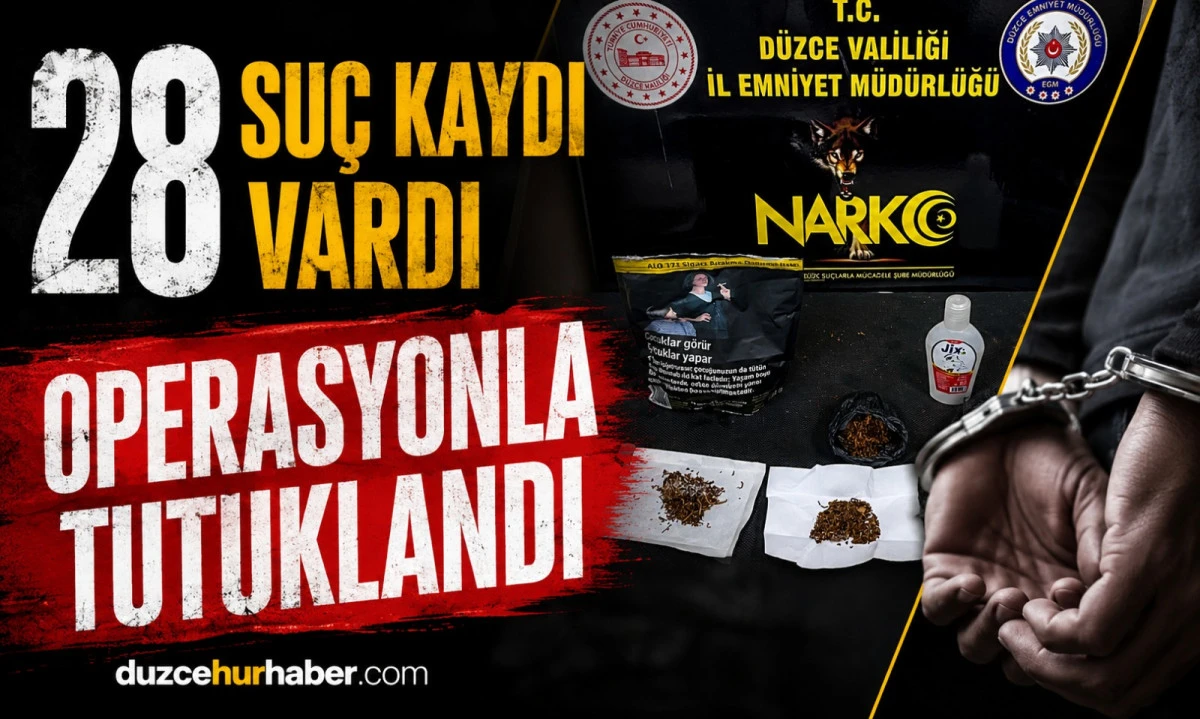 D&uuml;zce'de Uyuşturucu Operasyonu: 28 Su&ccedil; Kaydı Bulunan Şahıs Tutuklandı