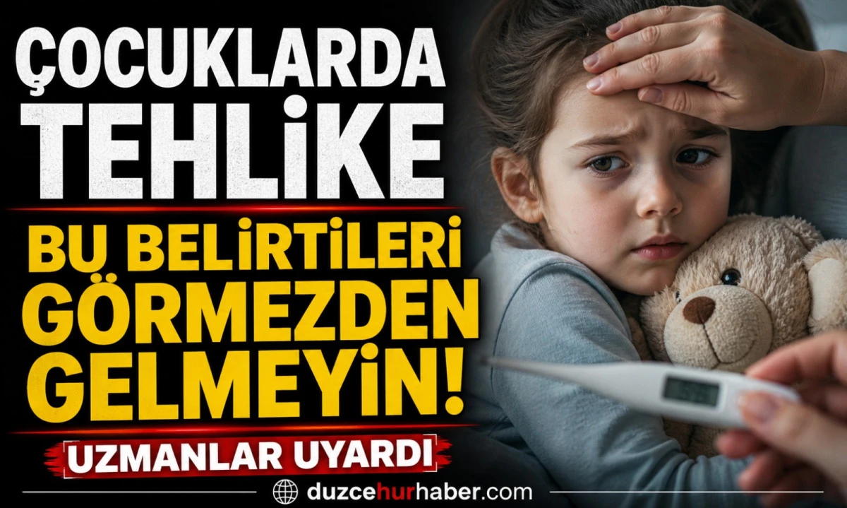 D&uuml;zce&rsquo;de Uzmandan Kritik Uyarı: &Ccedil;ocuklarda Bu Belirtiler Varsa Dikkat