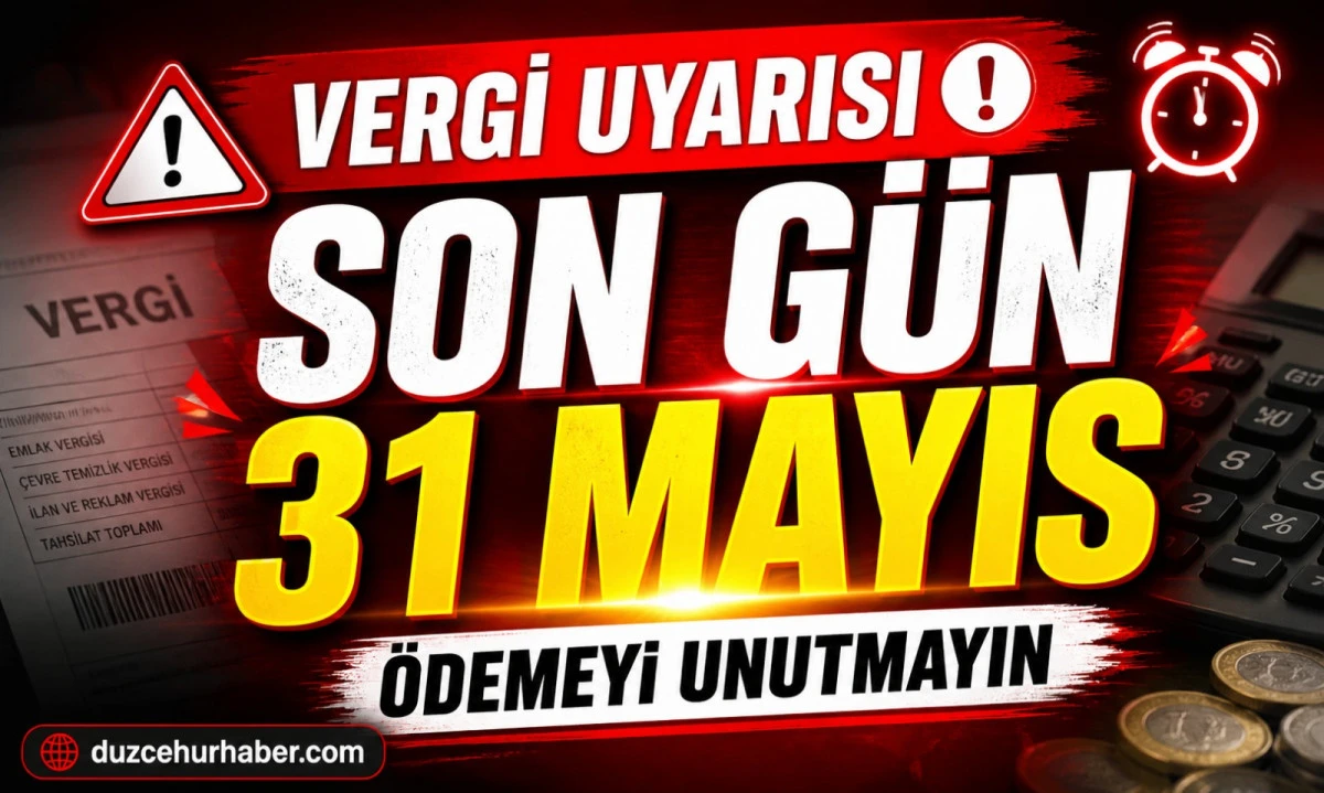 D&uuml;zce&rsquo;de Vergi İ&ccedil;in Geri Sayım Başladı: Son G&uuml;n 31 Mayıs