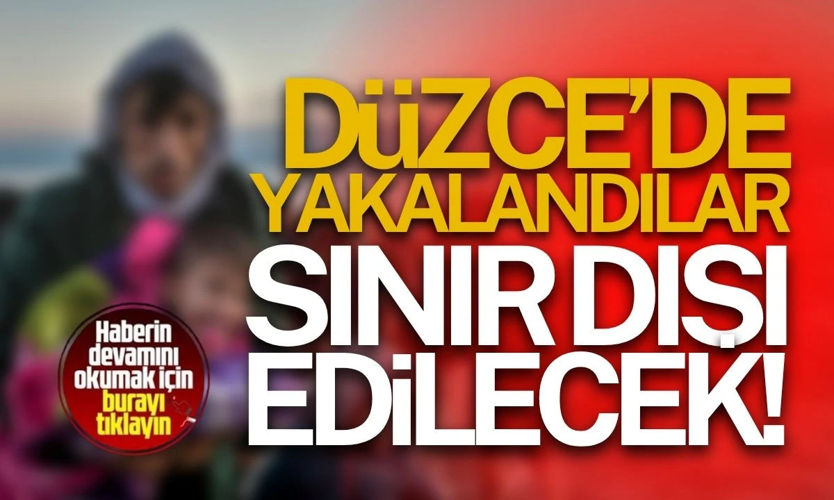 Düzce'de yakalandılar Sınır dışı edilecek