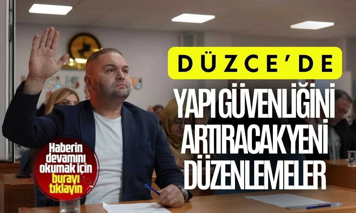 Düzce’de yapı güvenliğini artıracak yeni düzenlemeler meclis gündeminde
