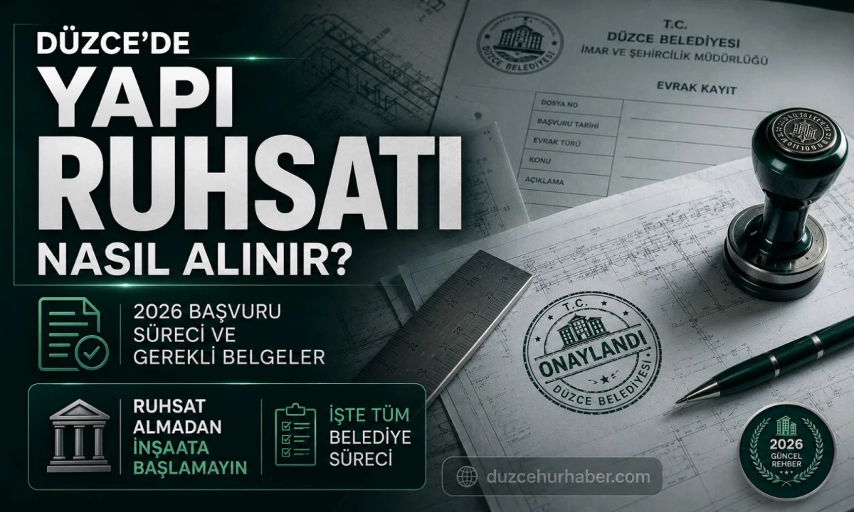 D&uuml;zce&rsquo;de Yapı Ruhsatı Nasıl Alınır? 2026 Başvuru S&uuml;reci ve Gerekli Belgeler
