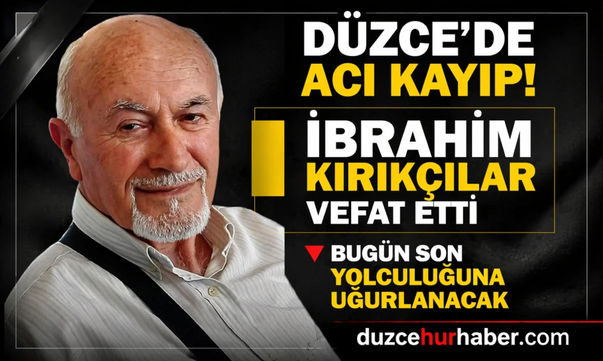 D&uuml;zce&rsquo;de Yasa Boğan Vefat! İbrahim Kırık&ccedil;ılar Hayatını Kaybetti