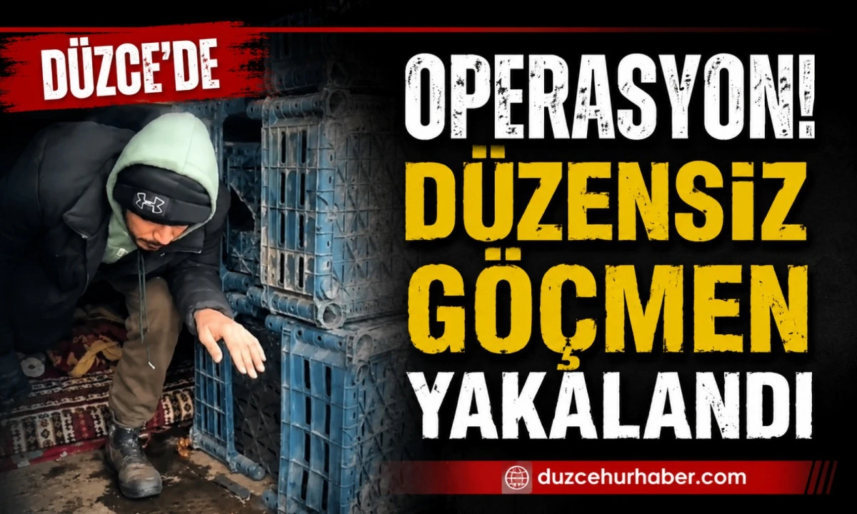 D&uuml;zce'de Yasa Dışı Yollarla Giriş Yapan D&uuml;zensiz G&ouml;&ccedil;men Yakalandı