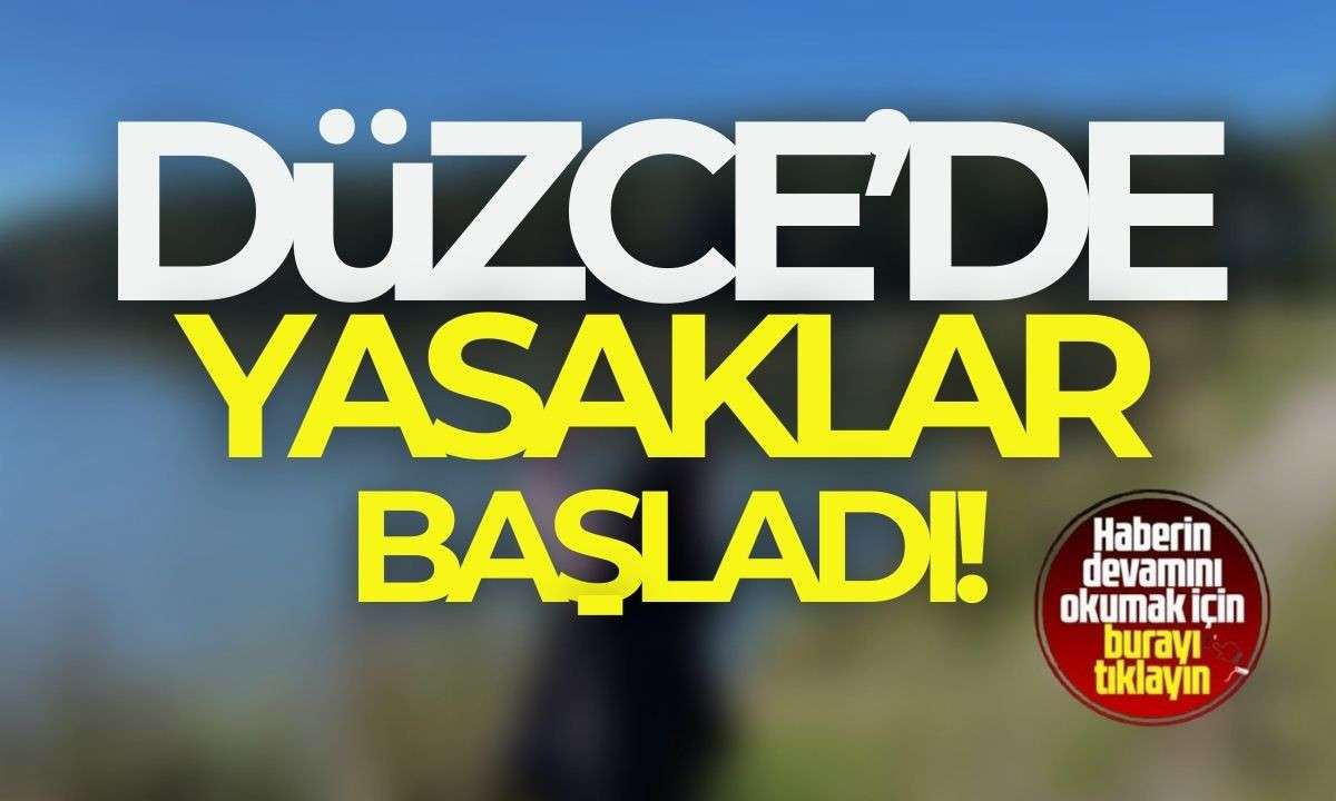 Düzce'de yasaklar başladı! 