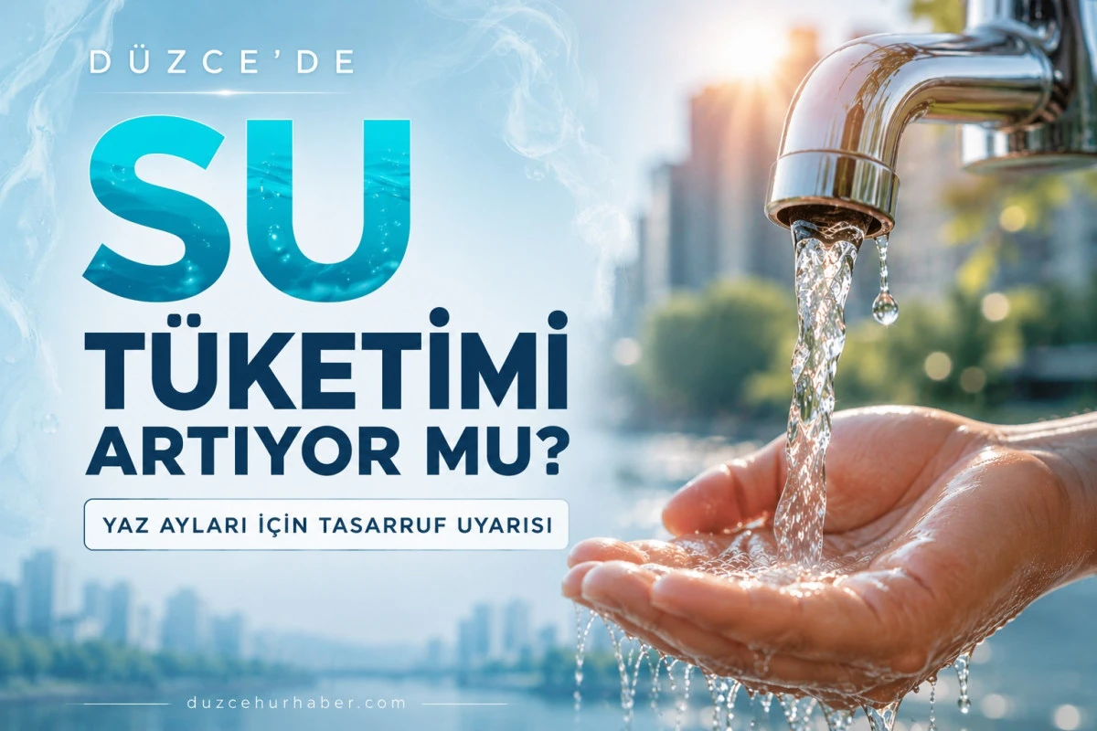 D&uuml;zce&rsquo;de Yazın Su T&uuml;ketimi Alarm Veriyor mu? Altyapı ve Tasarruf Analizi
