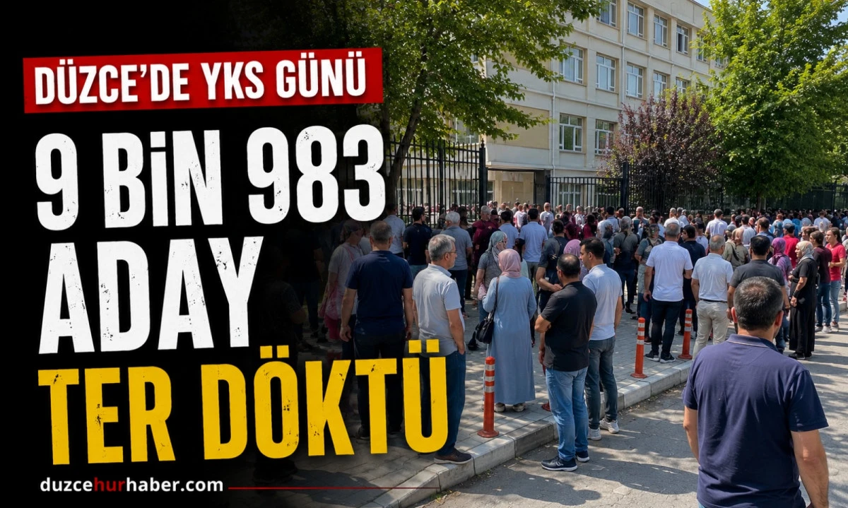 D&uuml;zce&rsquo;de YKS Heyecanı Başladı: 9 Bin 983 Aday Ter D&ouml;kt&uuml;