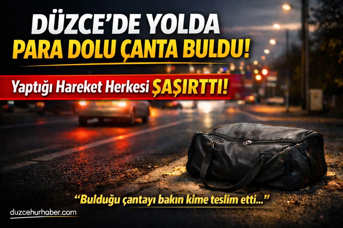 D&uuml;zce&rsquo;de Yolda Bulduğu Para Dolu &Ccedil;anta Herkesi Şaşırttı! Bakın Ne Yaptı