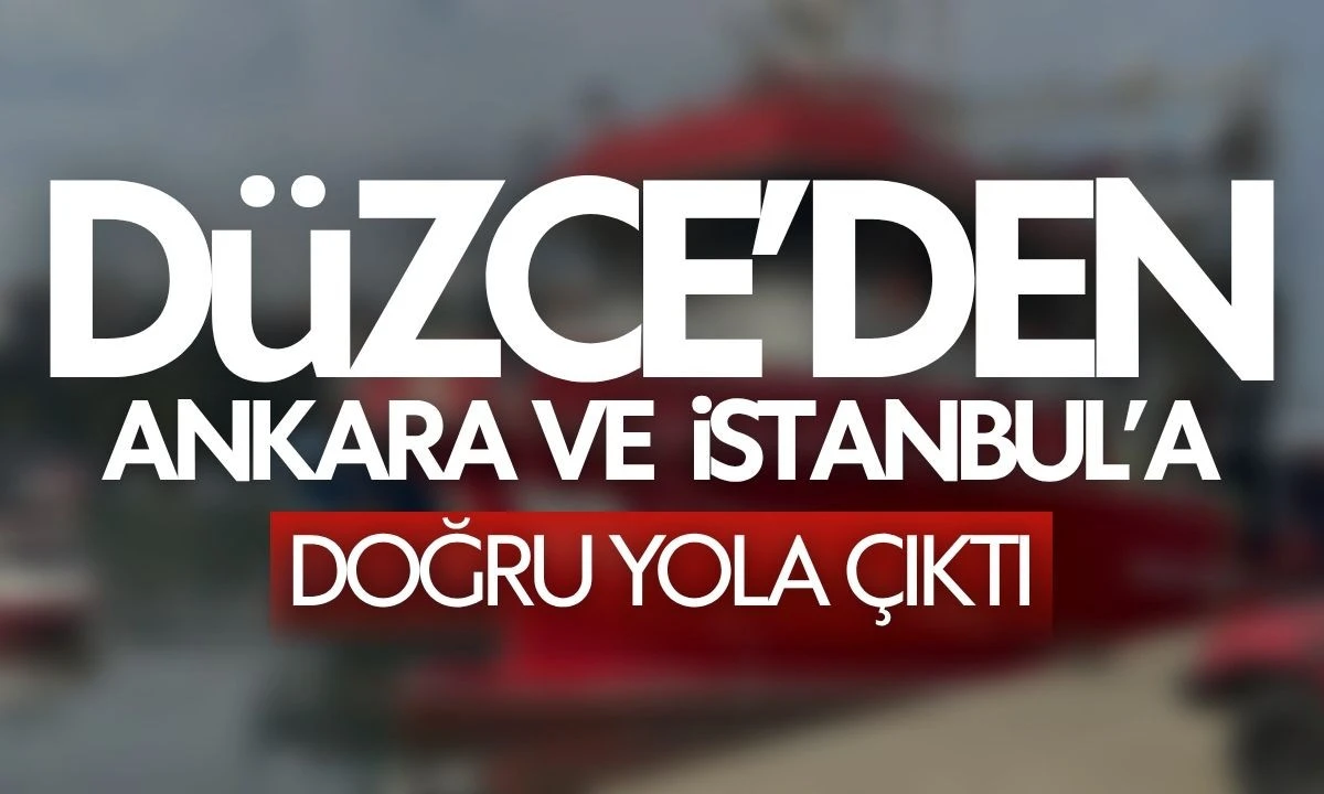 Düzce'den Ankara ve İstanbul'a doğru yola çıktı
