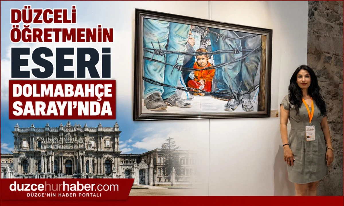 D&uuml;zceli &Ouml;ğretmenin Eseri Dolmabah&ccedil;e Sarayı'nda Sergileniyor