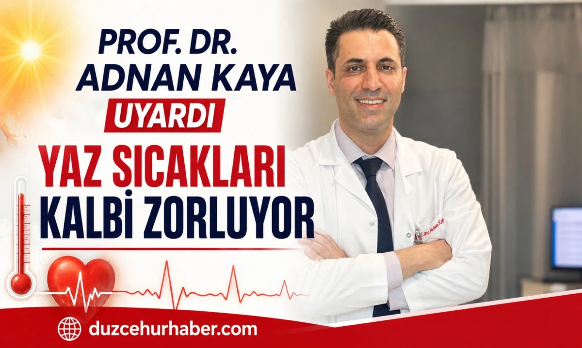 D&uuml;zceli Prof. Dr. Adnan Kaya&rsquo;dan Yaz Sıcakları Uyarısı: Kalbinizi Bu Yaz Koruyun