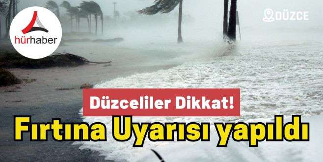 Düzceliler dikkat! Fırtına uyarısı yapıldı