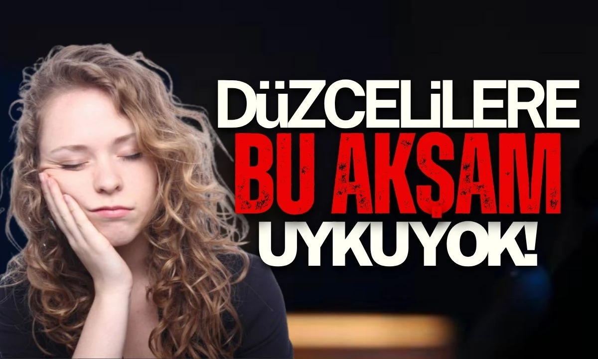 Düzcelilere bu akşam uyku yok