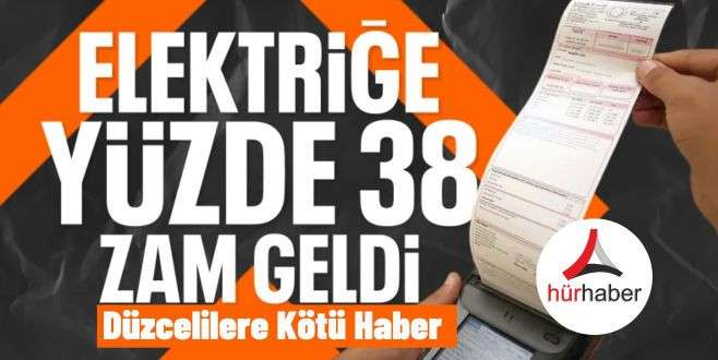 D&uuml;zcelilere k&ouml;t&uuml; haber elektriğe ZAM!