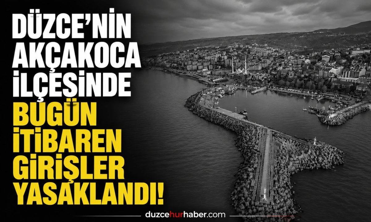 D&uuml;zce'nin Ak&ccedil;akoca il&ccedil;esinde BUG&Uuml;N itibaren girişler yasaklandı! 