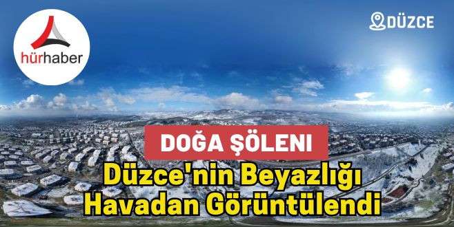 Düzce'nin Beyazlığı Havadan Görüntülendi