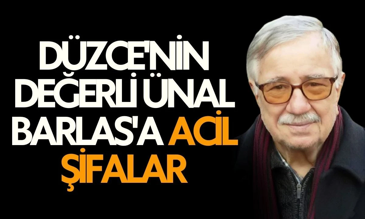 D&uuml;zce'nin Değerli &Uuml;nal Barlas'a Acil Şifalar