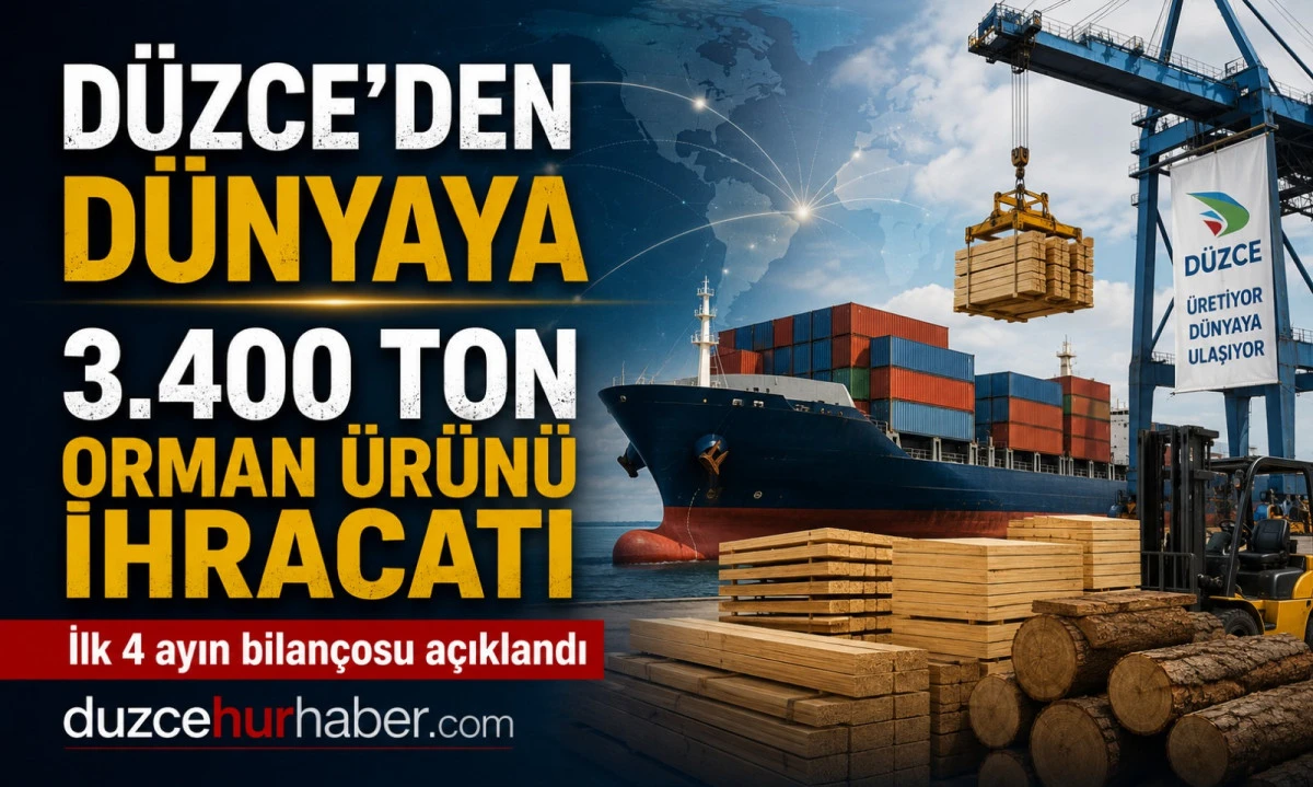 D&uuml;zce&rsquo;nin Orman G&uuml;c&uuml; D&uuml;nyaya A&ccedil;ılıyor: İhracatta İlk 4 Ay Verileri A&ccedil;ıklandı